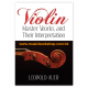 Violin Master Works and Their Interpretation by Leopold Auer Violin Master Works and Their Interpretation by Leopold Auer