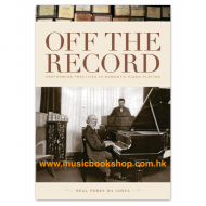 Off the Record: Performing Practices in Romantic Piano Playing (Neal Peres da Costa) Off the Record: Performing Practices in Romantic Piano Playing (Neal Peres da Costa)